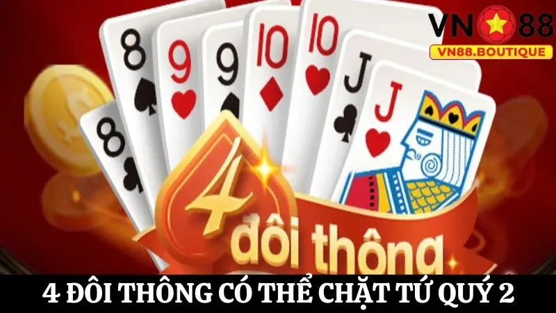 4 đôi thông có thể chặt được tứ quý 2 