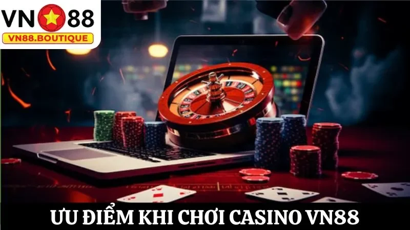 Cược sòng bạc trực tiếp Casino VN88 với nhiều ưu điểm nổi trội