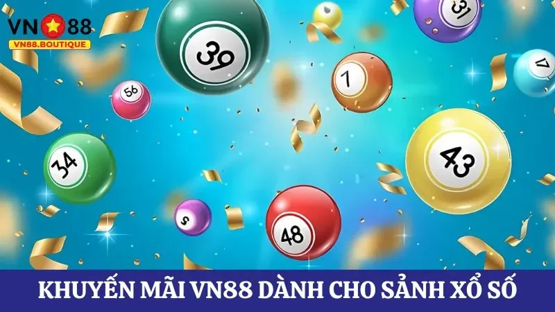 Khuyến mãi VN88 dành cho sảnh xổ số bạn không nên bỏ qua 