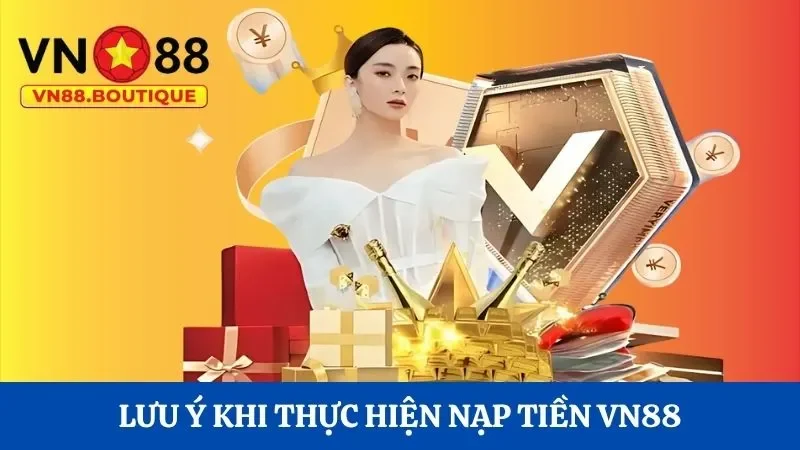 Lưu ý khi thực hiện nạp tiền VN88