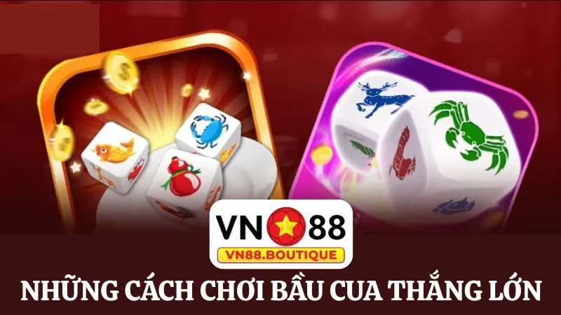 Tổng hợp những cách chơi bầu cua hiệu quả thường được cao thủ áp dụng